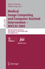 Image for Medical image computing and computer-assisted intervention: MICCAI 2005 : 8th international conference, Palm Springs, CA USA, October 26-29, 2005 : proceedings