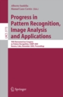 Image for Progress in pattern recognition, image analysis and applications: 10th Iberoamerican congress on pattern recognition, CIARP 2005 Havana, Cuba, November 15-18, 2005 : proceedings