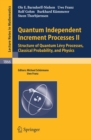 Image for Quantum Independent Increment Processes II: Structure of Quantum Levy Processes, Classical Probability, and Physics