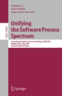 Image for Unifying the software process spectrum: international software process workshop, SPW 2005, Beijing China, May 25-27, 2005 : revised selected papers