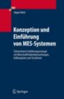 Image for Konzeption und Einfuhrung von MES-Systemen: Zielorientierte Einfuhrungsstrategie mit Wirtschaftlichkeitsbetrachtungen, Fallbeispielen und Checklisten