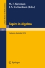 Image for Topics in Algebra: Proceedings, 18th Summer Research Institute of the Australian Mathematical Society, Australian National University, Canberra, January 9 - February 17, 1978