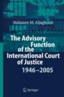 Image for The Advisory Function of the International Court of Justice 1946 - 2005
