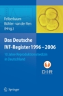 Image for Das Deutsche IVF - Register 1996 - 2006 : 10 Jahre Reproduktionsmedizin in Deutschland