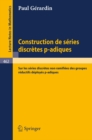 Image for Construction de Series Discretes p-adiques: &amp;quot;Sur les Series Discretes non Ramifiees des Groupes Reductifs Deployes p-adiques&amp;quot;