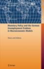 Image for Monetary Policy and the German Unemployment Problem in Macroeconomic Models: Theory and Evidence