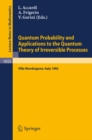 Image for Quantum Probability and Applications to the Quantum Theory of Irreversible Processes: Proceedings of the International Workshop Held at Villa Mondragone, Italy, September 6-11, 1982