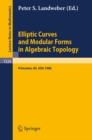 Image for Elliptic Curves and Modular Forms in Algebraic Topology: Proceedings of a Conference held at the Institute for Advanced Study, Princeton, Sept. 15-17, 1986