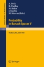 Image for Probability in Banach Spaces V: Proceedings of the International Conference Held in Medford, Usa, July 16-27, 1984