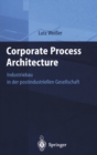 Image for Corporate Process Architecture : Industriebau in Der Postindustriellen Gesellschaft