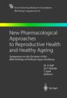 Image for New Pharmacological Approaches to Reproductive Health and Healthy Ageing : Symposium on the Occasion of the 80th Birthday of Professor Egon Diczfalusy
