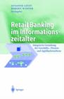 Image for Retail Banking im Informationszeitalter : Integrierte Gestaltung der Geschafts-, Prozess- und Applikationsebene