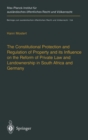 Image for The Constitutional Protection and Regulation of Property and Its Influence on the Reform of Private Law and Landownership in South Africa and Germany : A Comparative Analysis
