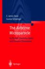 Image for The Airborne Microparticle : Its Physics, Chemistry, Optics and Transport Phenomena