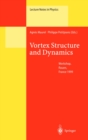 Image for Vortex Structure and Dynamics: Lectures of a Workshop Held in Rouen, France, April 27-28, 1999