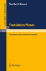 Image for Translation Planes: Foundations and Construction Principles