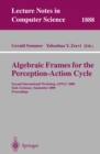 Image for Algebraic frames for the perception-action cycle: second international workshop, AFPAC 2000, Kiel, Germany September 10-11, 2000 : proceedings