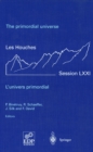 Image for The primordial universe: L&#39;univers primordial Les Houches, session LXXI, 28 June-23 July 1999