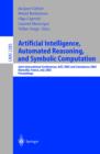 Image for Artificial intelligence, automated reasoning, and symbolic computation: joint international conferences, AISC 2002 and CALCULEMUS 2002, Marseille, France, July 1-5, 2002 proceedings