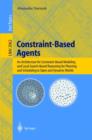 Image for Constraint-based agents: an architecture for constraint-based modeling and local-search-based reasoning for planning and scheduling in open and dynamic worlds