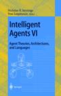 Image for Intelligent Agents VI. Agent Theories, Architectures, and Languages: 6th International Workshop, ATAL&#39;99 Orlando, Florida, USA, July 15-17, 1999 Proceedings : 1757