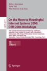 Image for On the move to meaningful internet systems 2006: OTM 2006 workshops: OTM Confederated International Workshops and Posters, AWeSOMe CAMS, COMINF, IS, KSinBIT, MIOS-CIAO, MONET, OnToContent, ORM PerSys, OTM Academy Doctoral Consortium, RDDS, SWWS, and SeBGIS 2006, Montpellier, France, October 29 - November 3, 2006 proc : 4277-4278