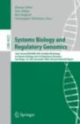 Image for Systems biology and regulatory genomics: Joint Annual RECOMB 2005 Satellite Workshops on Systems Biology and on Regulatory Genomics, San Diego, CA, USA, December 2-4 2005 : revised selected papers : 4023