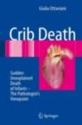 Image for Crib Death: Sudden Unexplained Death of Infants - The Pathologist&#39;s Viewpoint