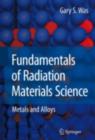 Image for Fundamentals of radiation materials science: metals and alloys