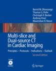 Image for Multi-slice and Dual-source CT in Cardiac Imaging: Principles - Protocols - Indications - Outlook