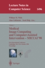 Image for Medical Image Computing and Computer-Assisted Intervention - MICCAI&#39;98: First International Conference, Cambridge, MA, USA, October 11-13, 1998, Proceedings