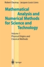 Image for Mathematical Analysis and Numerical Methods for Science and Technology : v. 1 : Physical Origins and Classical Methods