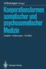 Image for Kooperationsformen somatischer und psychosomatischer Medizin : Aufgabe - Erfahrungen - Konflikte