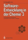 Image for Software-Entwicklung in der Chemie 3 : Proceedings des 3. Workshops „Computer in der Chemie“ Tubingen, 16.–18. November 1988