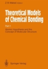 Image for Theoretical Models of Chemical Bonding : Pt. 1 : Atomic Hypothesis and the Concept of Molecular Structure