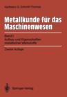 Image for Metallkunde fur das Maschinenwesen : Band I, Aufbau und Eigenschaften metallischer Werkstoffe