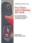 Image for Von Chaos und Ordnung der Seele : Ein interdisziplinarer Dialog uber Psychiatrie und moderne Kunst
