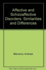 Image for Affective and Schizoaffective Disorders : Similarities and Differences