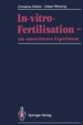 Image for In-vitro-Fertilisation - ein umstrittenes Experiment : Fakten * Leiden * Diagnosen * Ethik