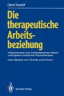 Image for Die therapeutische Arbeitsbeziehung : Untersuchungen zum Zustandekommen, Verlauf und Ergebnis analytischer Psychotherapien