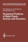 Image for Dynamical Problems of Rigid-elastic Systems and Structures : IUTAM Symposium, Moscow, USSR May 23-27,1990
