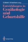 Image for Entwicklungen in Gynakologie und Geburtshilfe : Fred Kubli zum Gedachtnis
