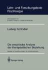 Image for Die empirische Analyse der therapeutischen Beziehung : Beitrage zur Prozessforschung in der Verhaltenstherapie