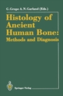 Image for Histology of Ancient Human Bone : Methods and Diagnosis - Proceedings of the &quot;Palaeohistology Workshop&quot; Held from 3-5 October 1990 at Gottingen