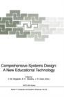 Image for Comprehensive Systems Design: A New Educational Technology : Proceedings of the NATO Advanced Research Workshop on Comprehensive Systems Design: A New Educational Technology, held in Pacific Grove, Ca