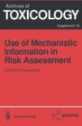 Image for Use of Mechanistic Information in Risk Assessment : Proceedings of the 1993 EUROTOX Congress Meeting Held in Uppsala, Sweden, June 30-July 3, 1993