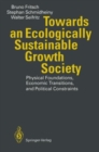 Image for Towards an Ecologically Sustainable Growth Society : Physical Foundations, Economic Transitions and Political Constraints