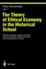 Image for The Theory of Ethical Economy in the Historical School : Wilhelm Roscher, Lorenz von Stein, Gustav Schmoller, Wilhelm Dilthey and Contemporary Theory