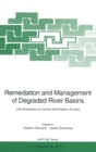 Image for Remediation and Management of Degraded River Basins : With Emphasis on Central and Eastern Europe - Proceedings of the NATO Advanced Research Workshop &quot;Remediation and Management of Degraded River Bas