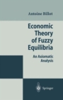 Image for Economic Theory of Fuzzy Equilibria : An Axiomatic Analysis